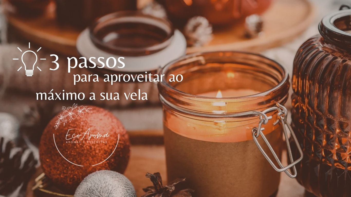 3 dicas para aproveitar melhor a sua vela